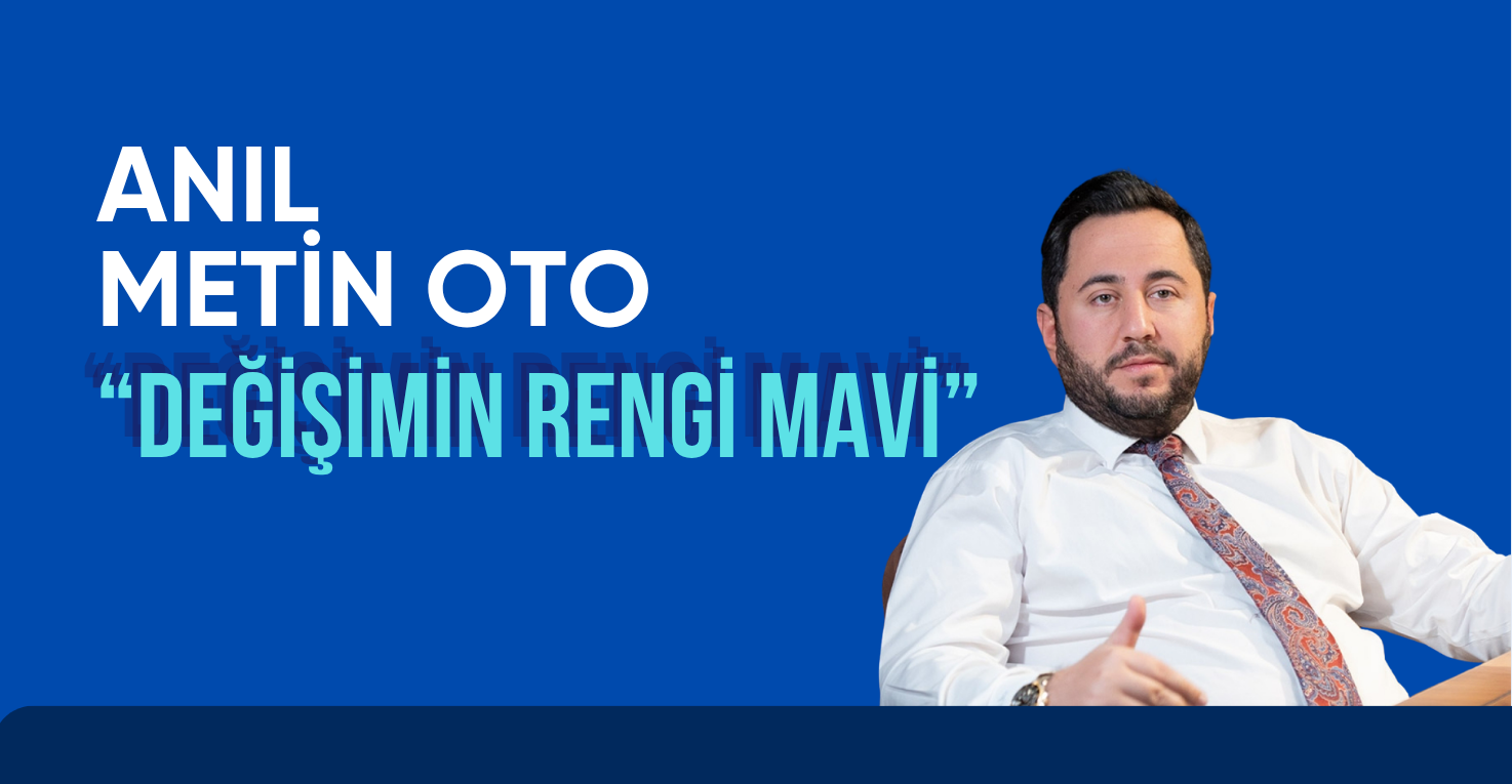 ANIL METİN OTO’DAN KUTO SEÇİMLERİ İÇİN NET MESAJ: “DEĞİŞİMİN RENGİ MAVİ”